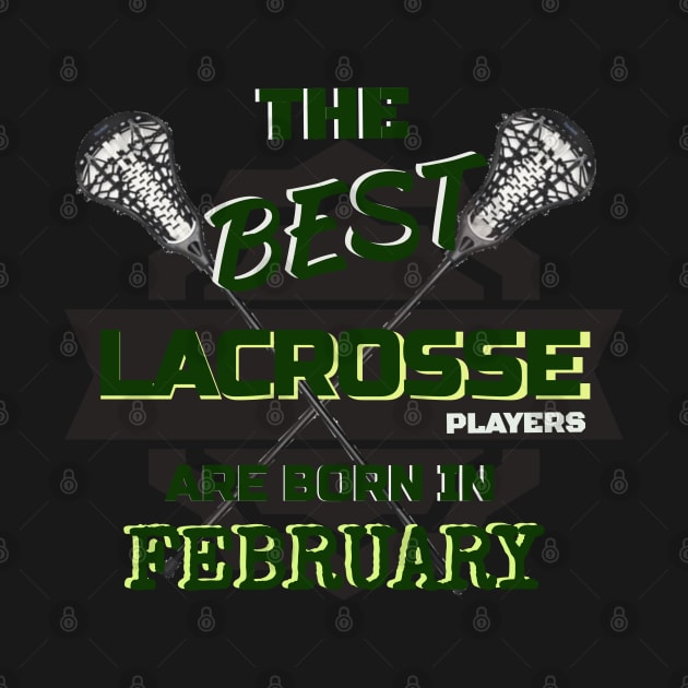 The Best Lacrosse are Born in February Design Gift Idea by werdanepo