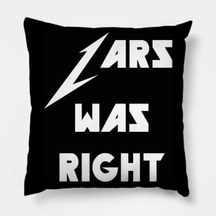 LARS WAS RIGHT (BLACK) Pillow