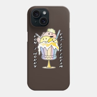 Don't Worry Eat Ice Cream Phone Case