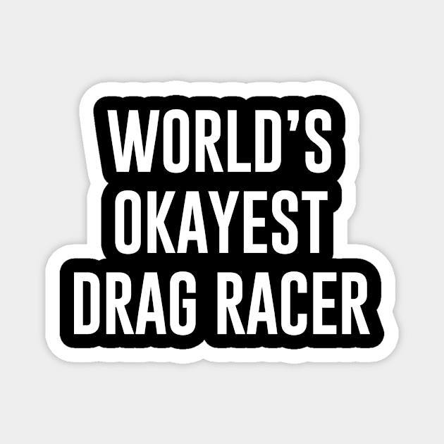 World's Okayest Drag Racer Magnet by redsoldesign