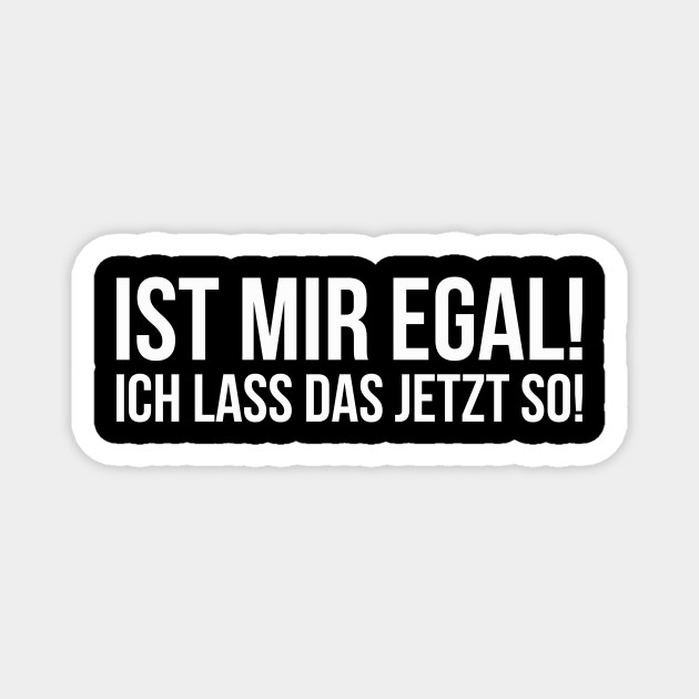 IST MIR EGAL ICH LASS DAS JETZT SO! funny saying lustige ...