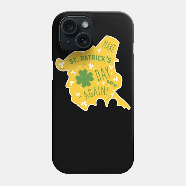 Make St Patrick's Day Great Again Phone Case by zoomade