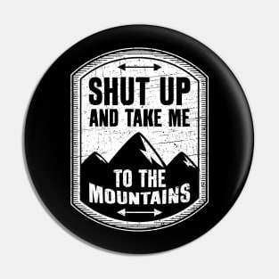 Shut Up And Take Me To The Mountains Pin