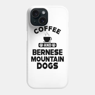 Bernese Mountain - Coffee and bernese mountain dogs Phone Case