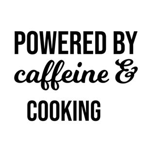 Powered by Caffeine & Cooking T-Shirt