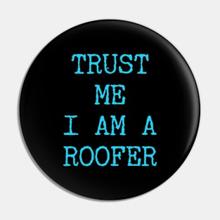 Trust I am a Roofer Pin