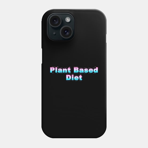 Plant Based Diet Phone Case by Sanzida Design