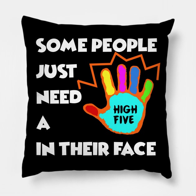 Some People just need a High Five in their Face - Sarcasm Pun Funny Pillow by MADesigns