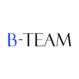 A team b team funny quote tee T-Shirt