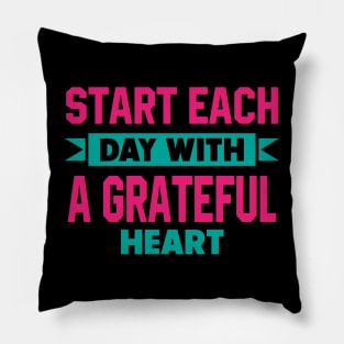 Start each day with a grateful heart Pillow