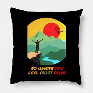 Go where you feel most alive Pillow