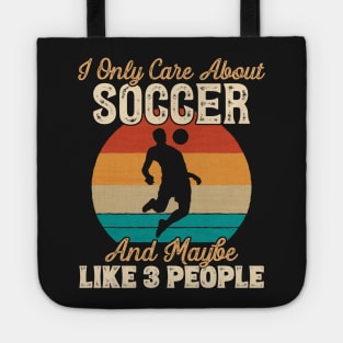 I Only Care About Soccer and Maybe Like 3 People product Tote