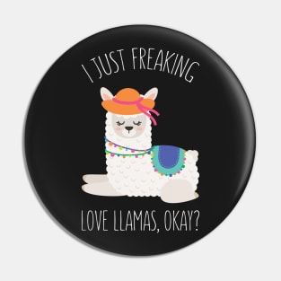 I Just Feaking Love Llamas Okay? - Funny Llama Humor Pin