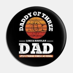 Daddy Of Three Like A Regular Dad Just Three Times Cooler Pin