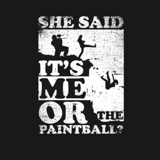 She Said It's Me Or Paintball T-Shirt