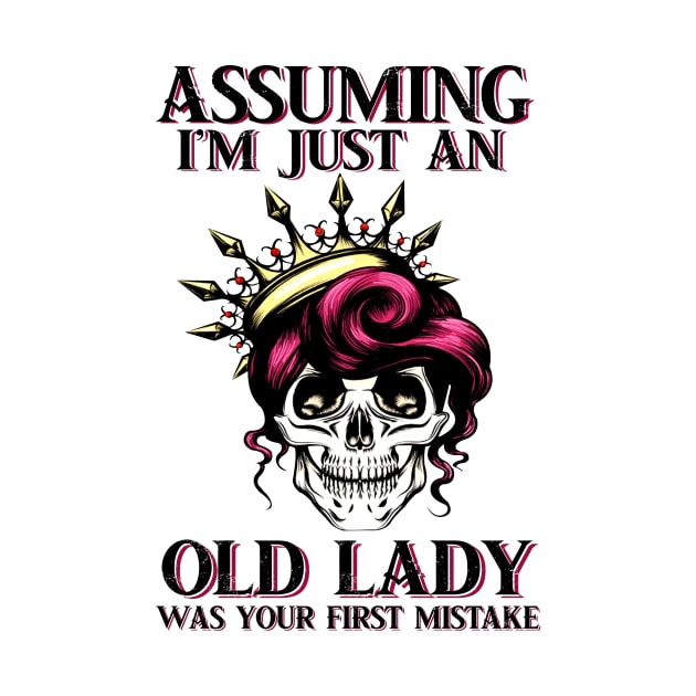 Assuming Im just an old lady was your fist mistake by American Woman