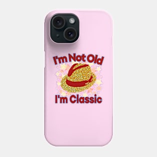 I'm Not Old I'm Classic Phone Case