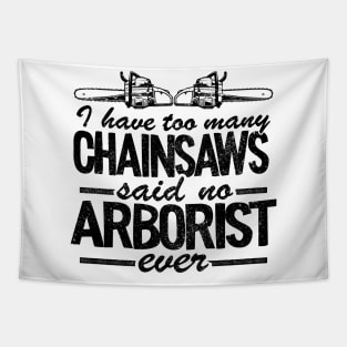 Too Many Chainsaws Funny Arborist Gift Tree Care Tapestry