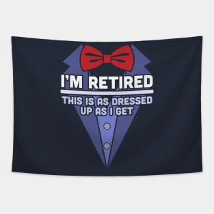I'm Retired This Is As Dressed Up As I Get Funny Retirement Tapestry