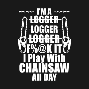 I'M A Logger Logger Logger Funny Logger T-Shirt