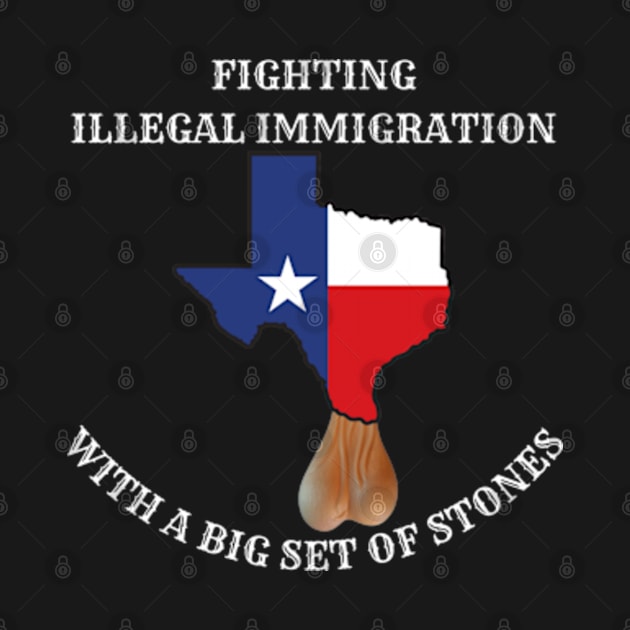 Texas Illegal Immigration Big Set Of Stones by Good Comedy Tees