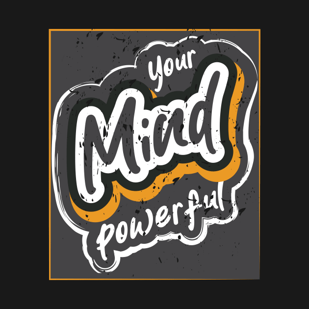 Your Mind Powerful by T-Shirt Attires