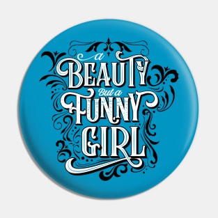 A Beauty But A Funny Girl Pin