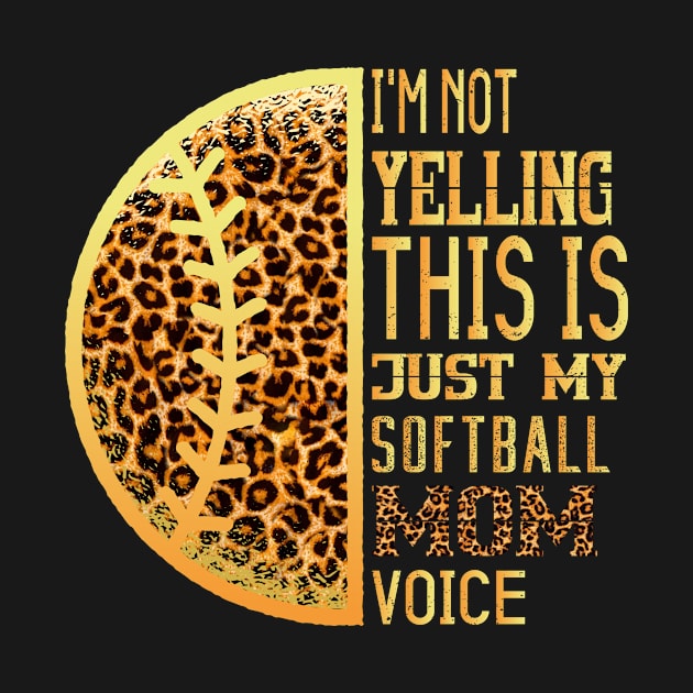 I'm not yelling This is Softball Mom voice Leopard Softball by Gtrx20