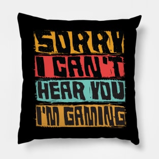 sorry i can't hear you im gaming funny gaming Pillow