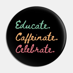 Educate Coffeinate Celebrate | Women's Shirt For Coffee-loving Teachers Pin