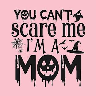 You can't scare me I'm a MOM T-Shirt