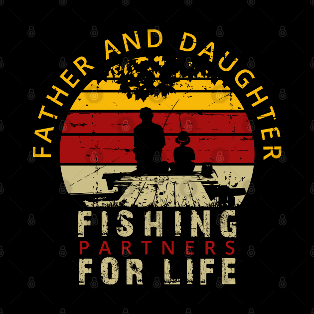 Father and Daughter Fishing Partners for Life Tshirt by Rezaul