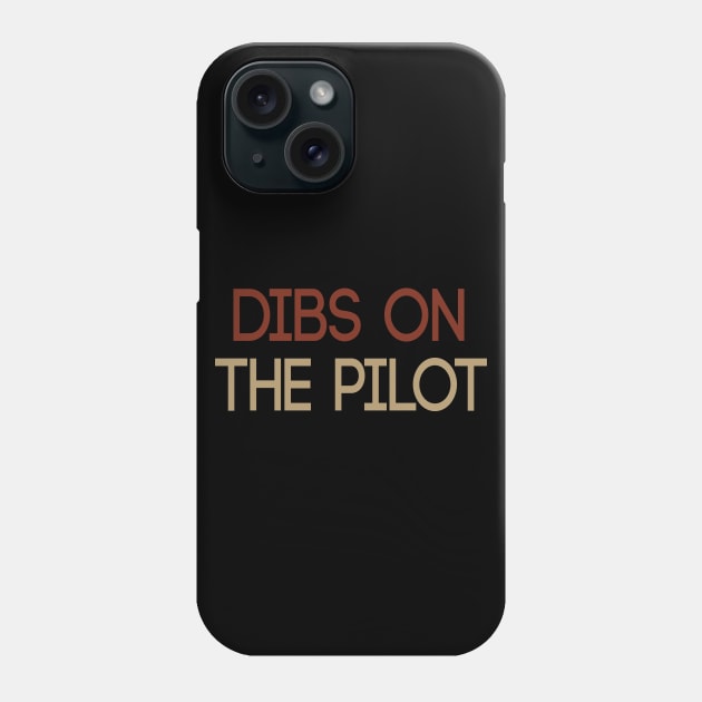 Dibs on the Pilot :Pilot girlfriend Aviation pilot gifts plane Airplane Pilot wife Girlfriend Pilot Wife tee vintage style Phone Case by First look