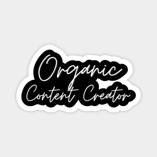 Organic Content Creator Magnet by webstylepress