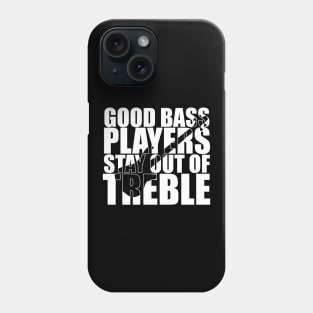 Funny GOOD BASS PLAYERS STAY OUT OF TREBLE T Shirt design cute gift Phone Case