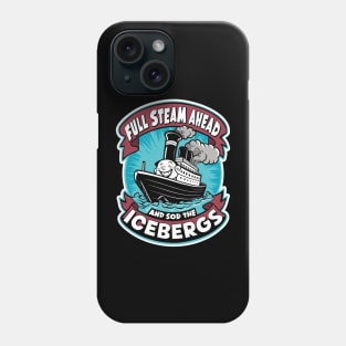 Full Steam Ahead And Sod The Icebergs Phone Case