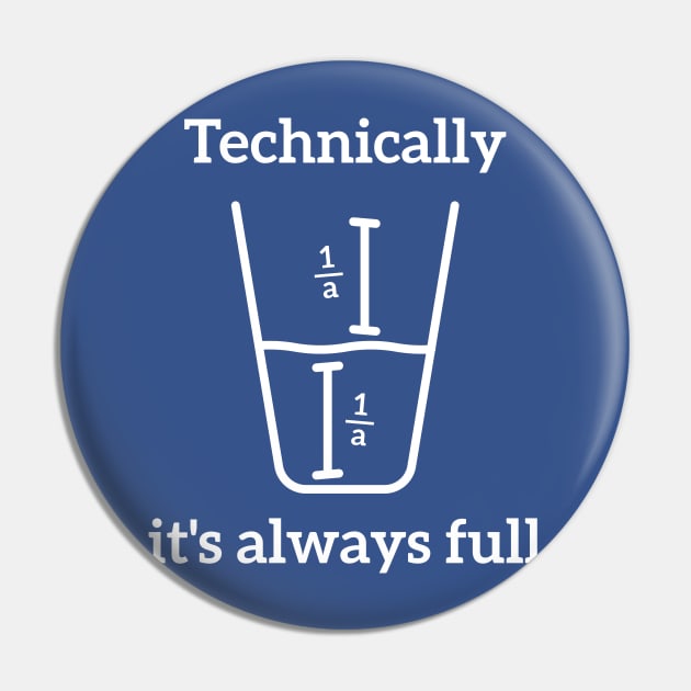 Technically, it's always full Science Humor Pin by RedYolk