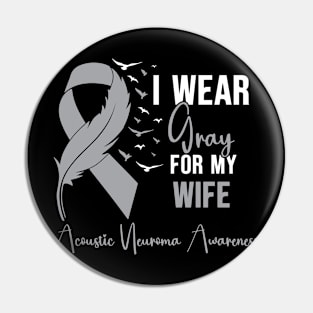 Acoustic Neuroma Awareness I Wear Gray for My Wife Pin