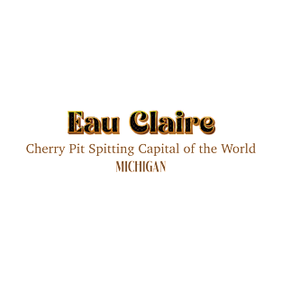 Eau Claire Cherry Pit Spiting Capital Of The World Michigan T-Shirt