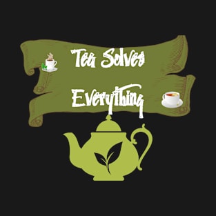 Tea Solves Everything T-Shirt