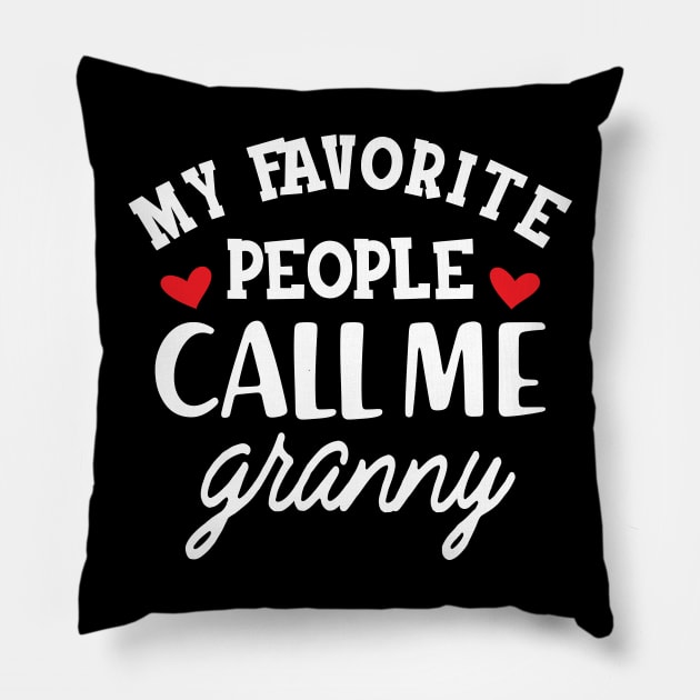 Granny - My favorite people call me granny Pillow by KC Happy Shop