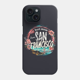 Best Mom from SAN FRANCISCO, mothers day gift ideas, love my mom Phone Case