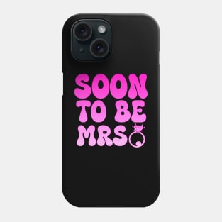 Soon to be Mrs. Future Bride Engagement Phone Case