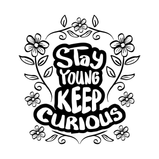 Stay young stay curious hand lettering. Motivational quote. T-Shirt