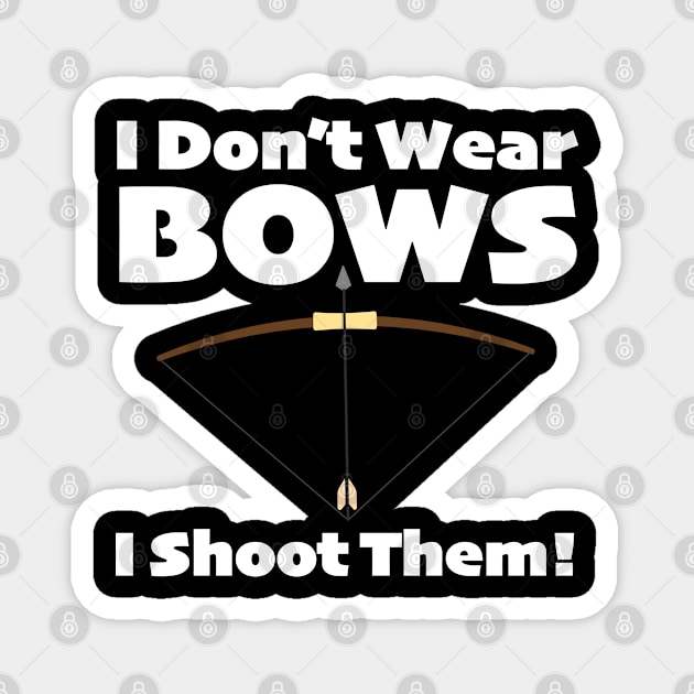 Archery - I Dont Wear Bows I Shoot Them Magnet by Kudostees