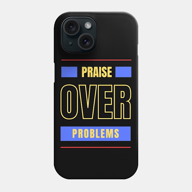 Praise Over Problems | Christian Phone Case by All Things Gospel