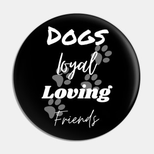 Dogs Loyal Loving Friends Pin