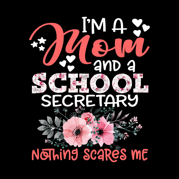 I'm Mom and School secretary Nothing Scares Me Floral Mother Gift by Kens Shop