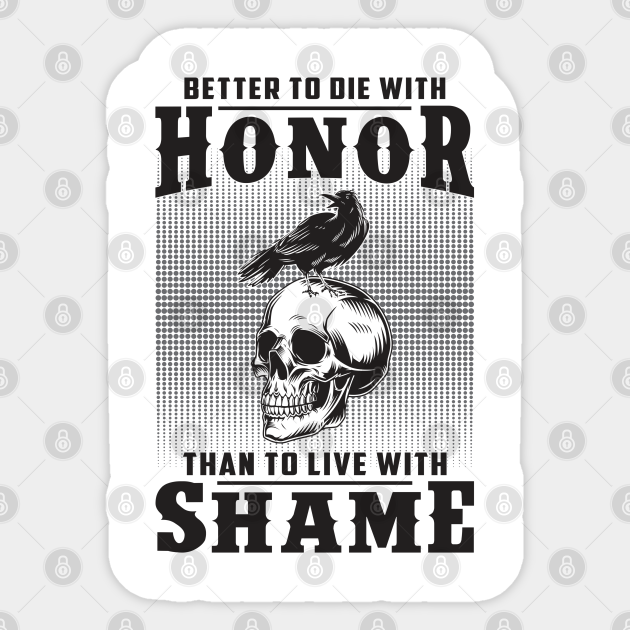 Better To Die With Honor Than To Live With Shame Valhalla Valhalla Sticker Teepublic Better To Die With Honor Than To Live With Shame Valhalla Valhalla Sticker Teepublic