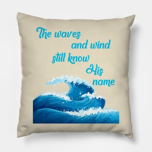 "The waves and wind still know His name" * It is Well with my Soul * song lyric WEAR YOUR WORSHIP God Jesus Christian design Pillow